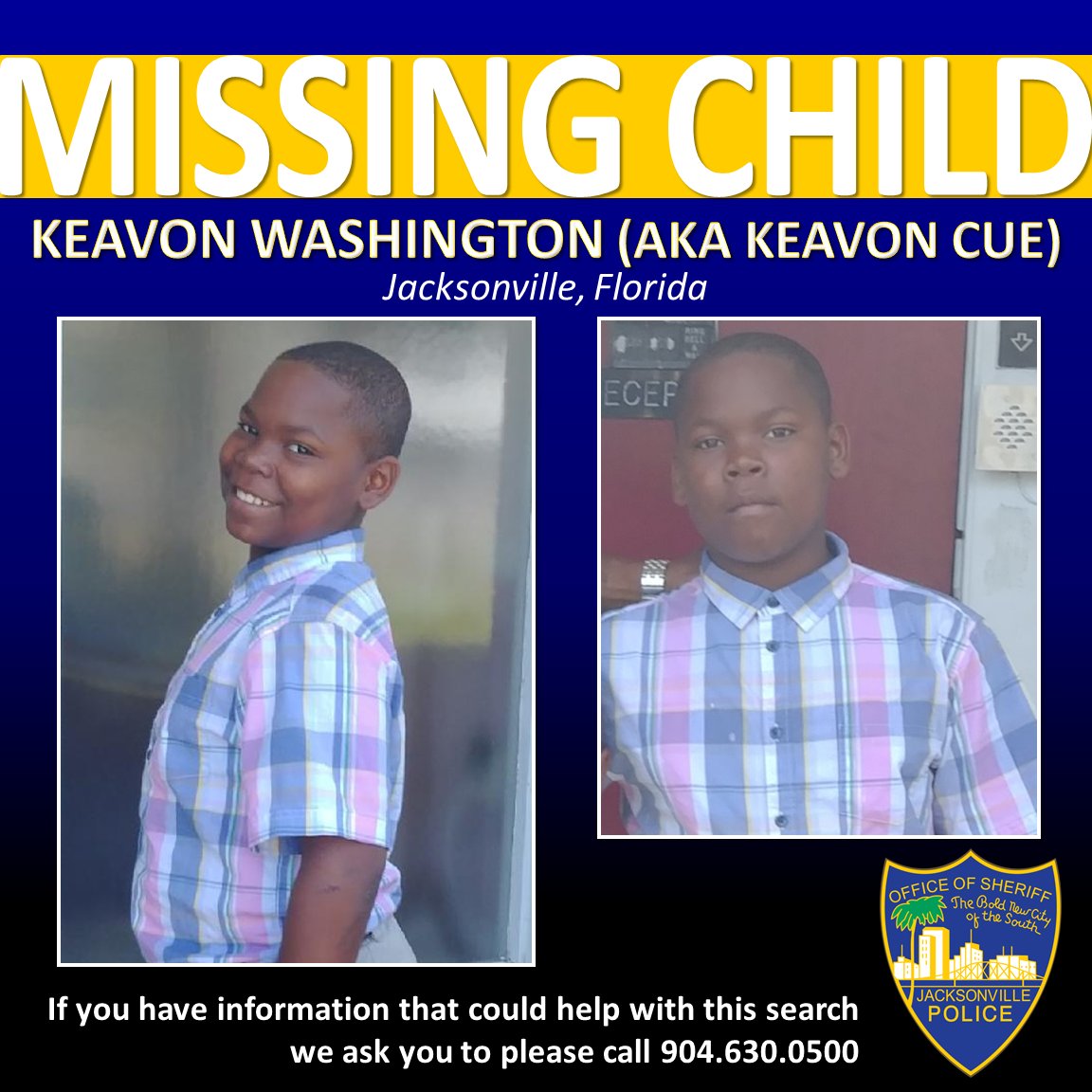 Jax Sheriff's Office:JSO continues efforts to locate 11 year old Keavon Washington (also known as Keavon Cue), who was reported missing yesterday from the area of 1600 45th Street West.  The child may be in the Jacksonville or Gainesville areas. 